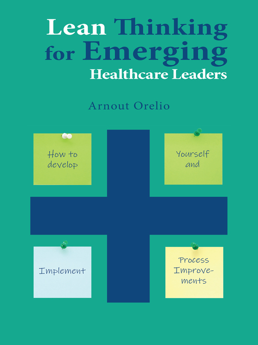Title details for Lean Thinking for Emerging Healthcare Leaders by Arnout Orelio - Wait list
